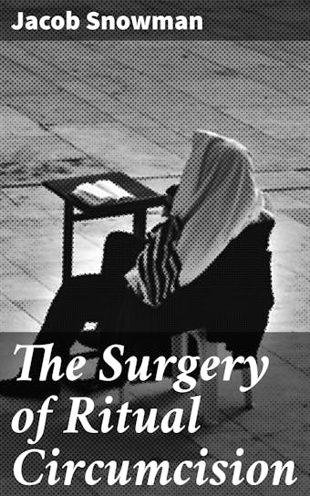 The Surgery of Ritual Circumcision - Jacob Snowman
