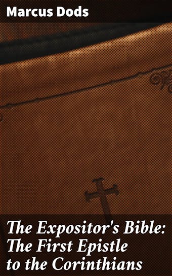 The Expositor's Bible: The First Epistle to the Corinthians