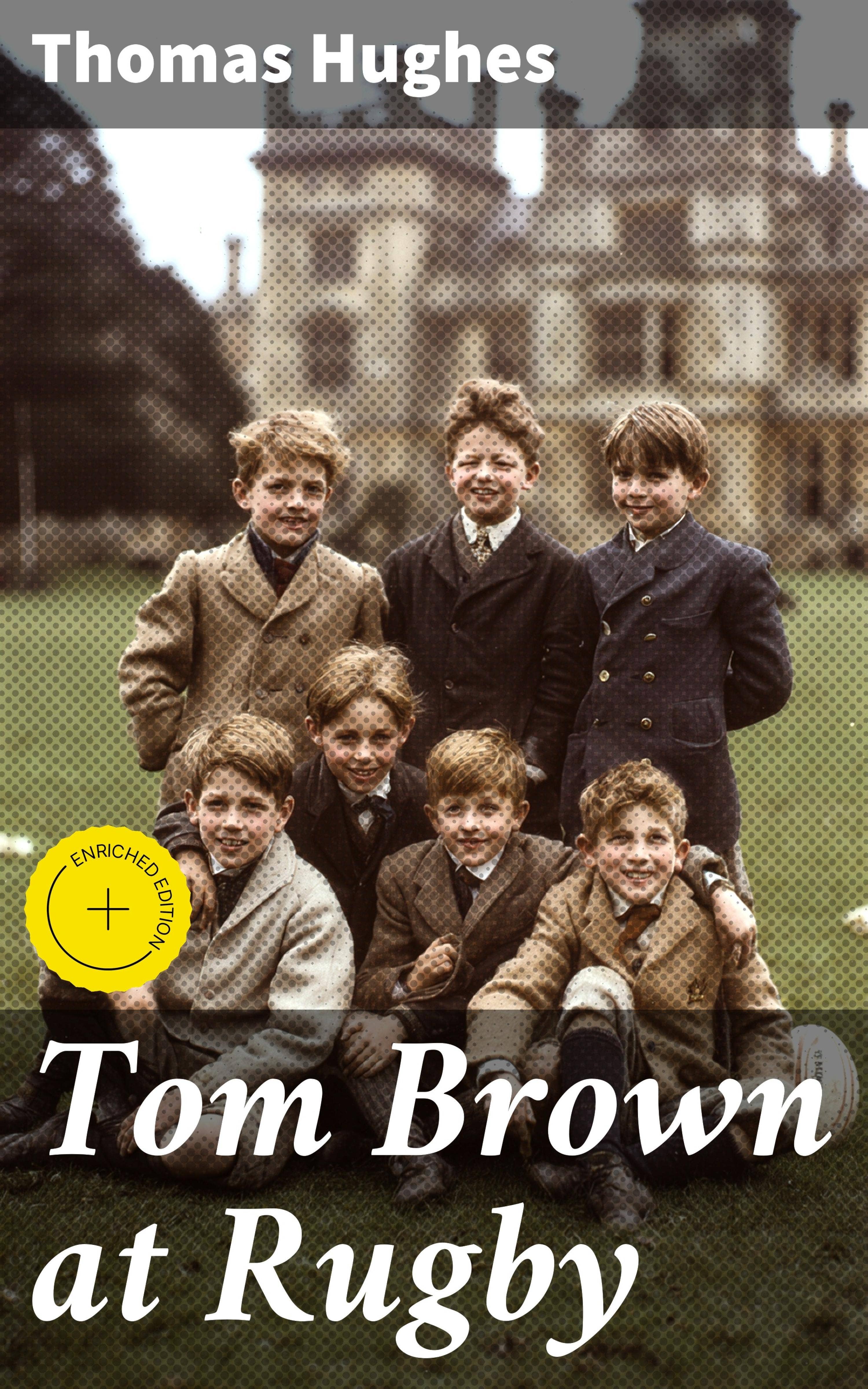 Tom Brown at Rugby : Enriched edition. A Classic Tale of Friendship ...