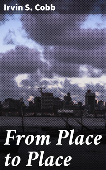 From Place to Place - Irvin S. Cobb
