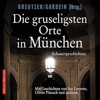 Die gruseligsten Orte in München: Schauergeschichten - Oliver Pötzsch, Iny Lorentz