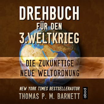 Drehbuch fÃ¼r den 3.Weltkrieg: Die zukÃ¼nftige neue Weltordnung - Dr. Thomas P.M. Barnett