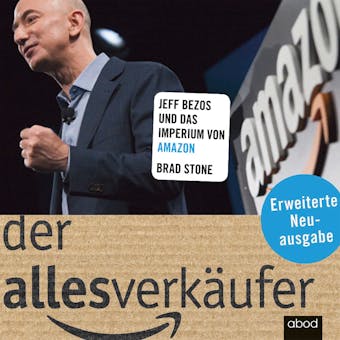 Der Allesverkäufer (Erweiterte Neuausgabe): Jeff Bezos und das Imperium von Amazon - Brad Stone