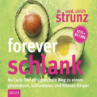 Forever schlank: No Carb: Der erfolgreichste Weg zu einem gesünderen, schlankeren und fitteren Körper - Keto + No Carb - Ulrich Strunz
