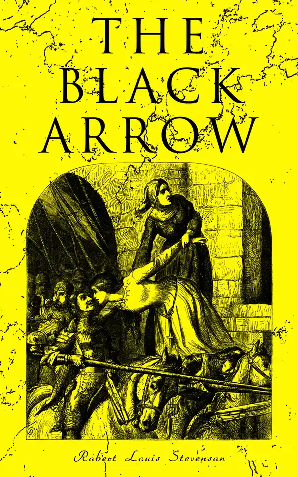 The Black Arrow : A Tale of the Two Roses: Historical Adventure Novel