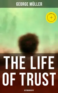 The Life of Trust (Autobiography) : Enriched edition. An Inspiring Autobiographical Account of a Missionary