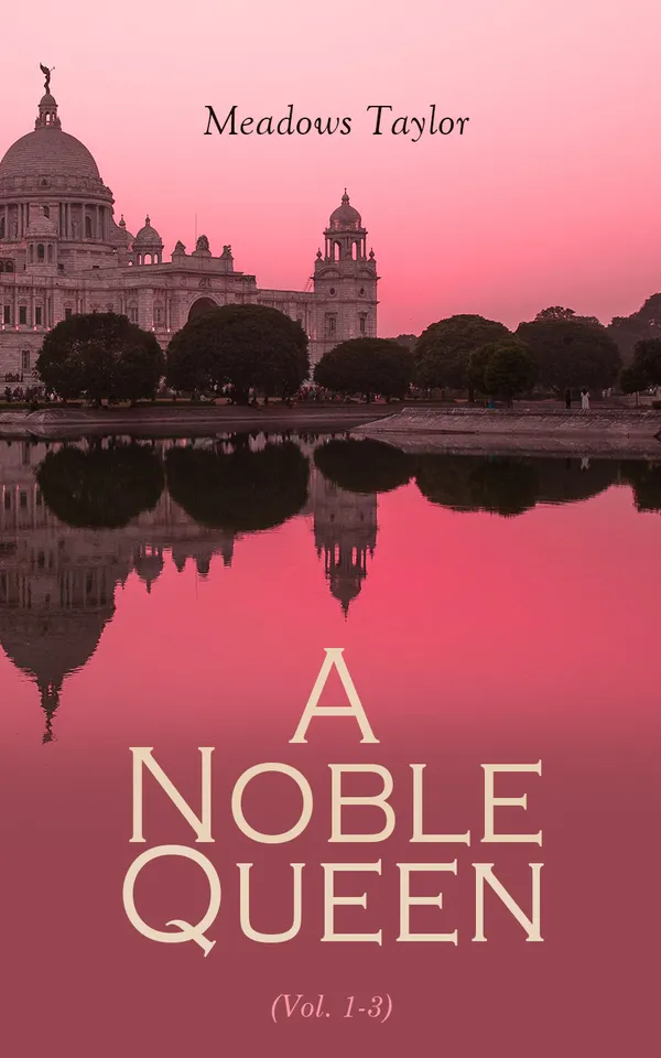 A Noble Queen (Vol. 1-3) : A Romance of Indian History (Complete Edition)