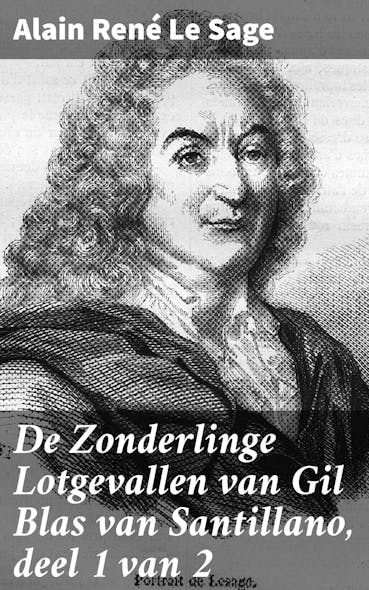 De Zonderlinge Lotgevallen Van Gil Blas Van Santillano, Deel 1 Van 2 : De Spaansche Avonturier