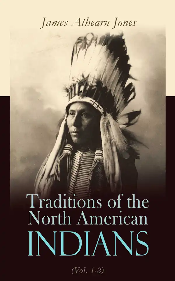 Traditions of the North American Indians (Vol. 1-3) : Tales of an Indian Camp