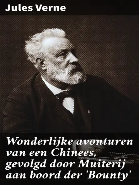 Wonderlijke Avonturen Van Een Chinees, Gevolgd Door Muiterij Aan Boord Der 'Bounty' : Een Enerverende Reis Vol Mysterie En Avontuur
