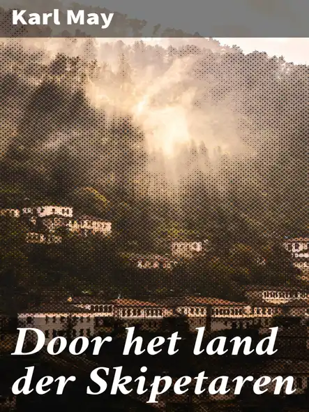 Door Het Land Der Skipetaren : Een Betoverende Reis Door Het Wilde Westen