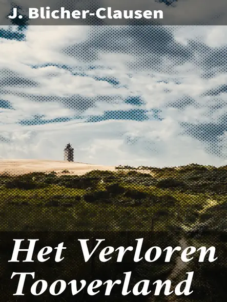 Het Verloren Tooverland : Een Betoverende Reis Vol Avontuur En Mysterie