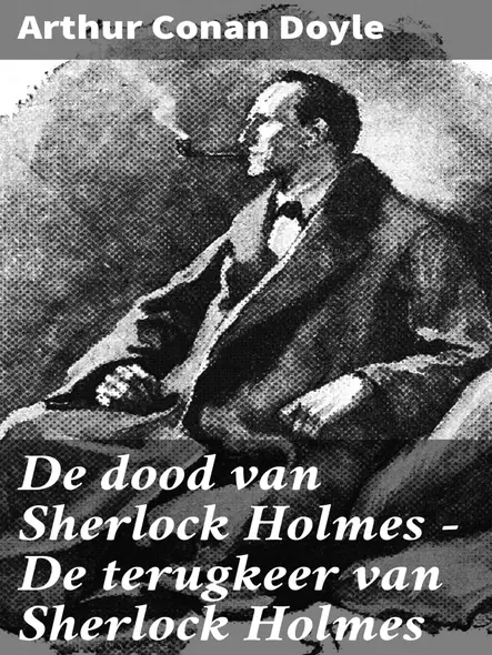 De Dood Van Sherlock Holmes — De Terugkeer Van Sherlock Holmes : Een Meesterlijke Detective In Het Victoriaanse Londen