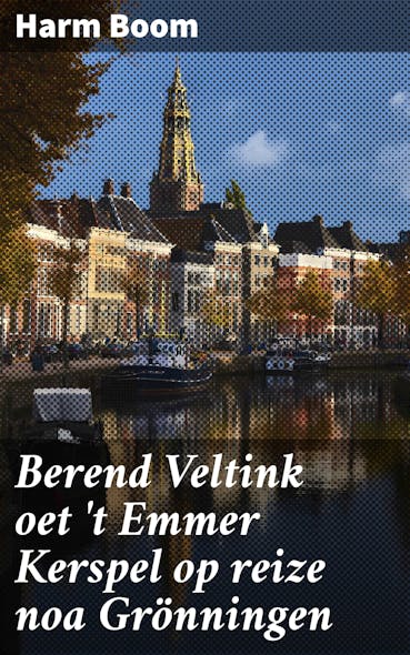 Berend Veltink Oet 'T Emmer Kerspel Op Reize Noa Grönningen : Um 'T Peerdespul Van Carré Te Zeen En Wat Hum Daorbij Overkwam, Hen En Weerum