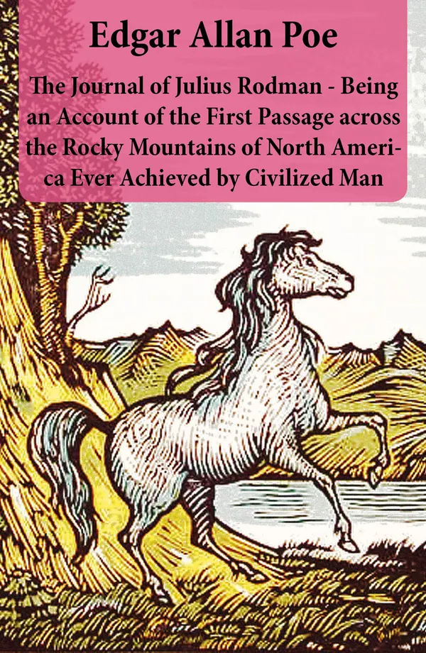 The Journal of Julius Rodman : Being an Account of the First Passage across the Rocky Mountains of North America Ever Achieved by Civilized Man