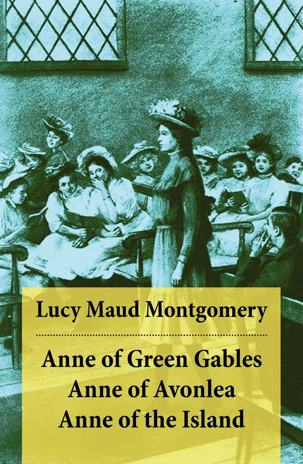 Anne of Green Gables + Anne of Avonlea + Anne of the Island : The 3 First Anne Shirley Classics Unabridged