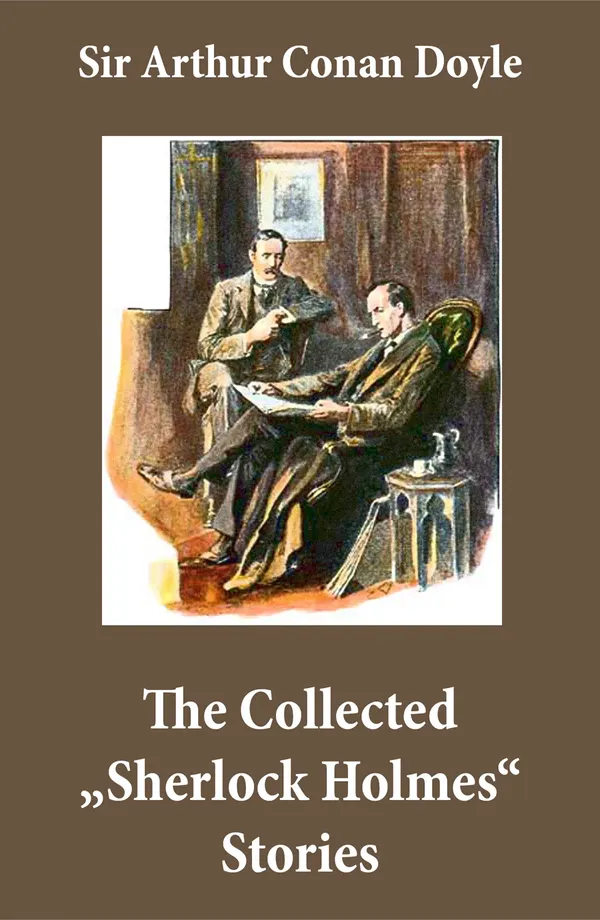 The Collected "Sherlock Holmes" Stories : 4 novels and 44 short stories + An Intimate Study of Sherlock Holmes by Conan Doyle himself