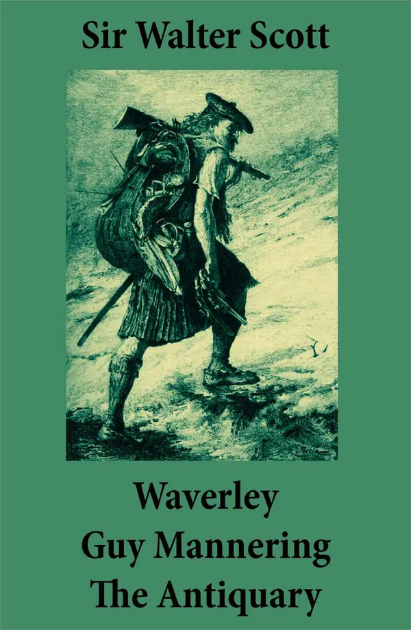 Waverley + Guy Mannering + The Antiquary : (3 Unabridged and fully Illustrated Classics with Introductory Essay and Notes by Andrew Lang)