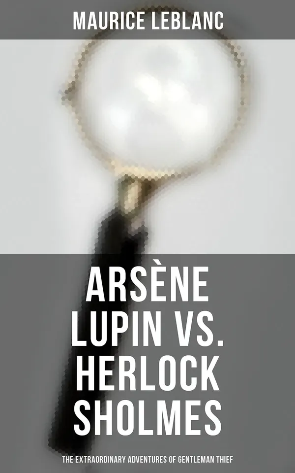 Arsène Lupin vs. Herlock Sholmes: The Extraordinary Adventures of Gentleman Thief