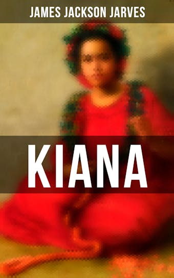 Kiana: A Tradition of Hawaii - James Jackson Jarves
