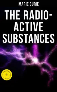 Marie Curie: The Radio-Active Substances : Enriched edition.