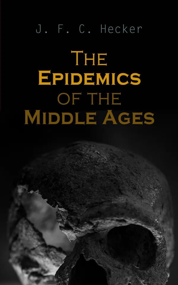The Epidemics of the Middle Ages : The Black Death, The Dancing Mania & The Sweating Sickness