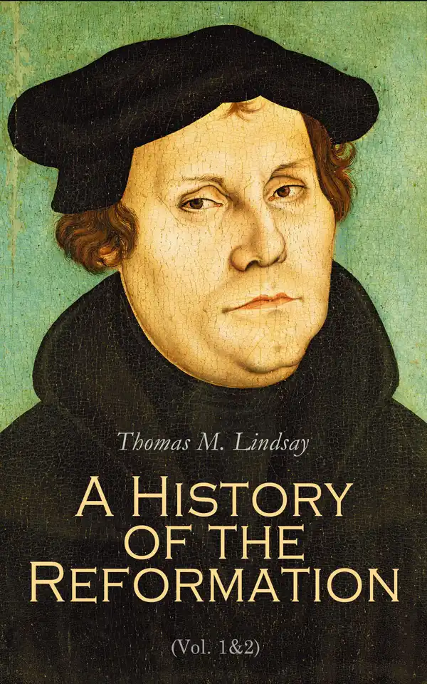 A History of the Reformation (Vol. 1&2) : Complete Edition