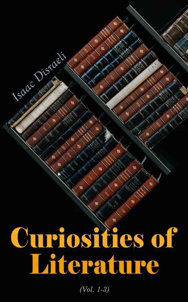 Curiosities of Literature (Vol. 1-3) : Complete Edition