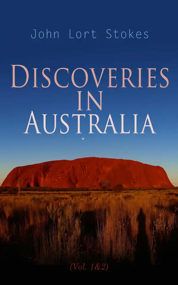 Discoveries in Australia (Vol. 1&2) : With an Account of the Coasts and Rivers Explored and Surveyed During the Voyage of H. M. S. Beagle