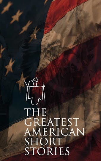 The Greatest American Short Stories: 50+ Classics of American Literature - undefined