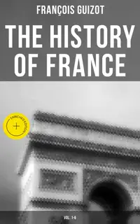 The History of France (Vol. 1-6) : Enriched edition. Complete Edition