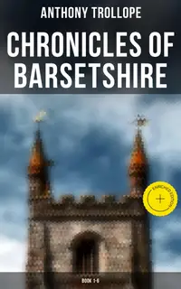 Chronicles of Barsetshire: Book 1-6 : Enriched edition.