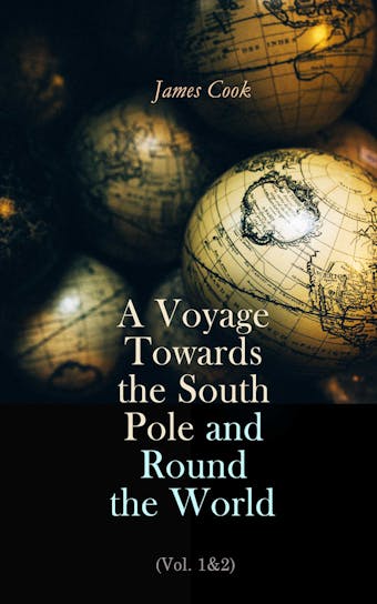 A Voyage Towards the South Pole and Round the World (Vol. 1&2): The Second Voyage of James Cook (1772-1775) - undefined