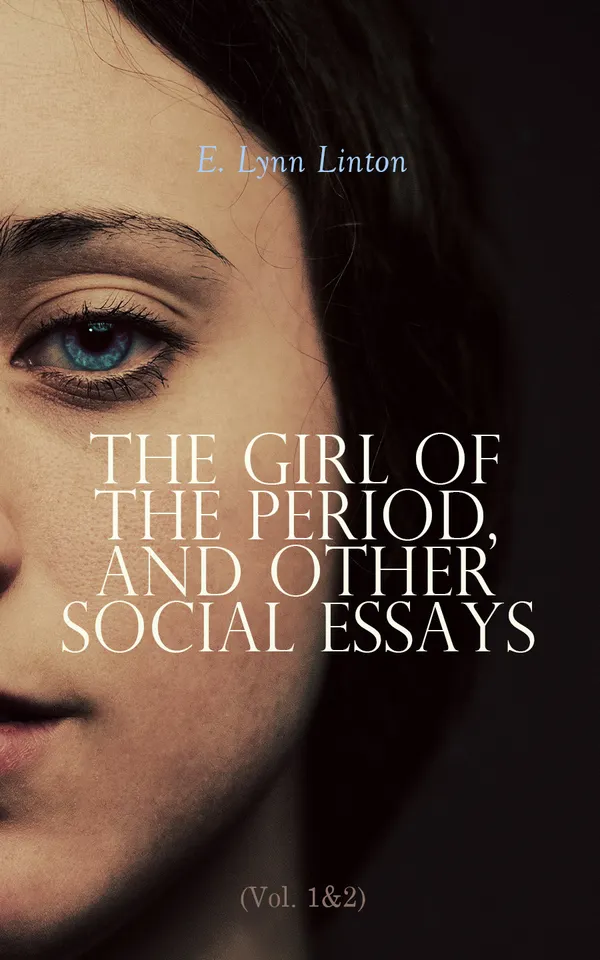 The Girl of the Period, and Other Social Essays (Vol. 1&2) : Complete Edition
