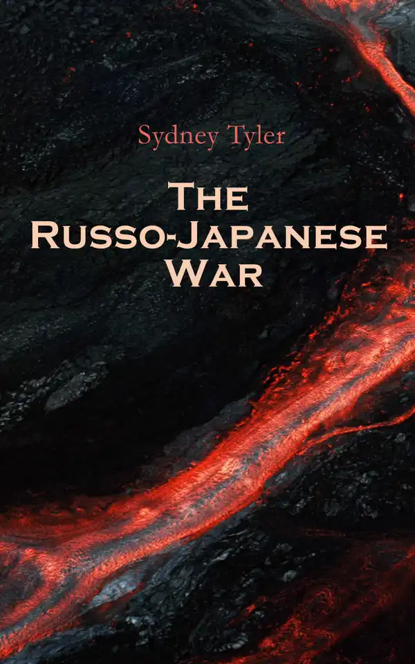 The Russo-Japanese War : An Illustrated History of the War in the Far East
