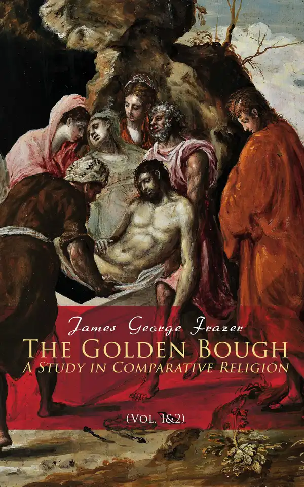 The Golden Bough: A Study in Comparative Religion