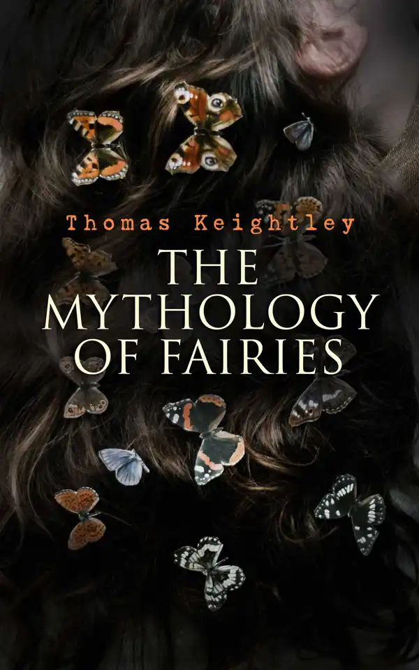 The Mythology of Fairies : The tales and legends of fairies from all over the world