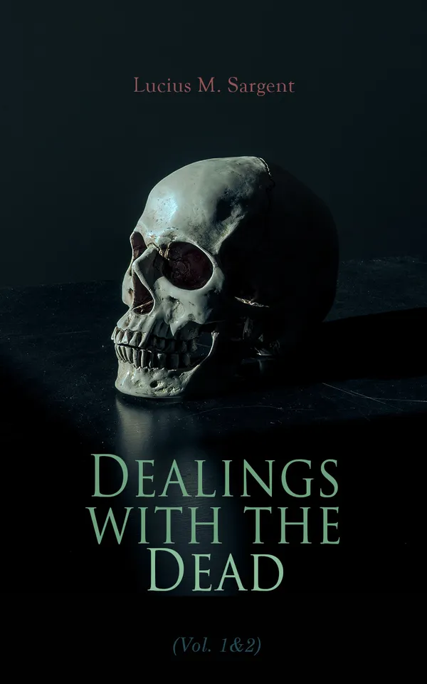 Dealings with the Dead (Vol. 1&2) : Funeral Rites and Ceremonies in the 19th-Century America (Complete Edition)