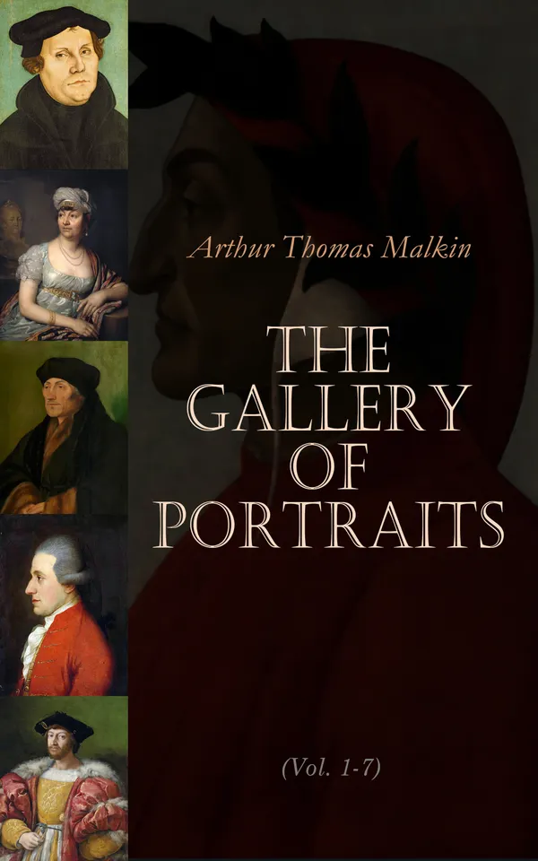 The Gallery of Portraits (Vol. 1-7) : Biographies of Mozart, Madame de Stael, Bolivar, Leonardo de Vinci, Dante, Erasmus, Titian, Martin Luther, Richelieu, Voltaire, Lorenzo de Medici…