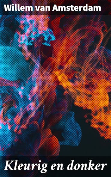 Kleurig En Donker : Een Poëtische Verkenning Van Kleur En Betekenis In Literatuur En Kunst