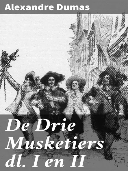 De Drie Musketiers Dl. I En Ii : Een Tijdloos Avontuur Vol Intriges, Duels En Vriendschap In 17E-Eeuws Frankrijk