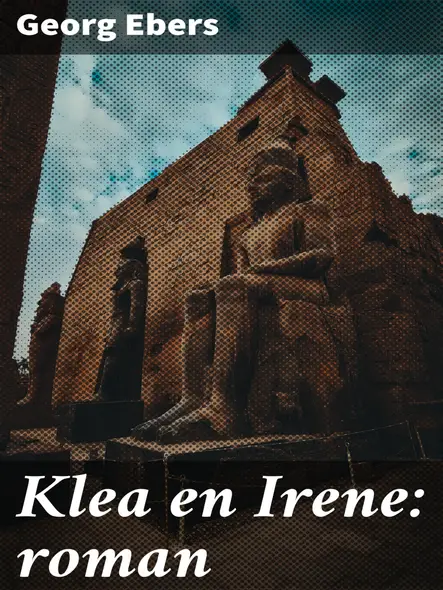 Klea En Irene: Roman : Intriges En Liefdesdrama's In Het Oude Egypte