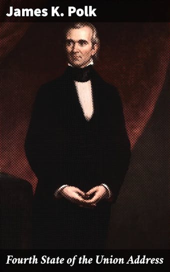 Fourth State of the Union Address - James K. Polk