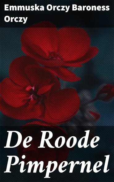 De Roode Pimpernel : Intriges En Vermommingen Tijdens De Franse Revolutie