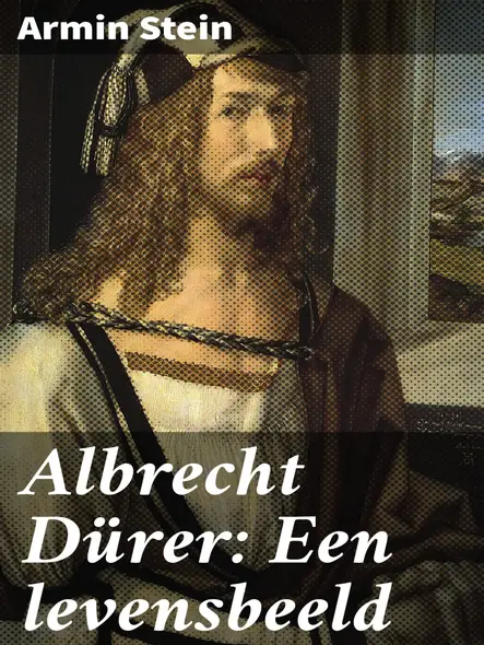 Albrecht Dürer: Een Levensbeeld : Een Poëtische Reis Door Dürer's Artistieke Betekenis