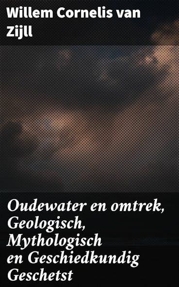 Oudewater En Omtrek, Geologisch, Mythologisch En Geschiedkundig Geschetst