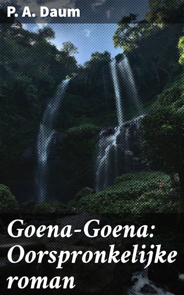 Goena-Goena: Oorspronkelijke Roman : Meeslepende Vertelling Van Mystiek En Culturele Intriges In Koloniaal Nederlands-Indië