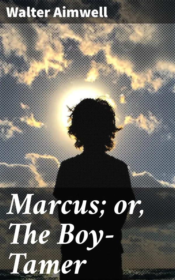 Marcus; or, The Boy-Tamer : Transformative Lessons in Youth Literature