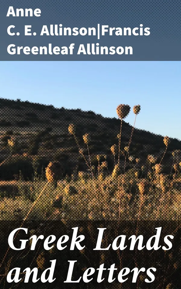 Greek Lands and Letters : Exploring the Timeless Themes and Heroic Narratives of Greek Literature