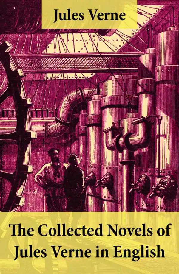 The Collected Novels of Jules Verne in English : The Best of Jules Verne: Around the World in Eighty Days + Twenty Thousand Leagues Under the Sea + Journey to the Center of the Earth + The Mysterious Island + From the Earth to the Moon + Five Weeks in a Balloon